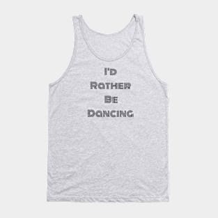 I'd Rather Be Dancing Tank Top